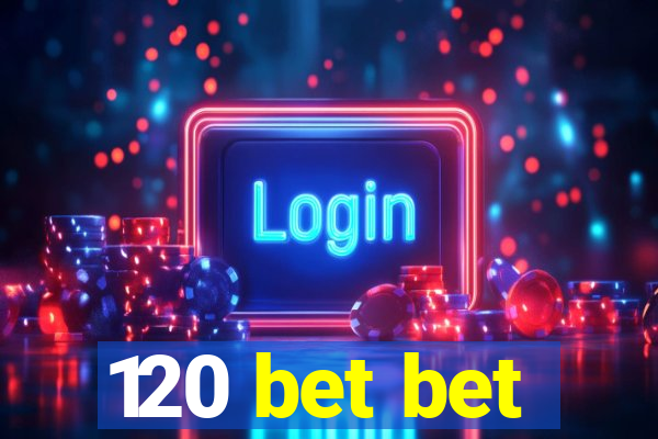 120 bet bet